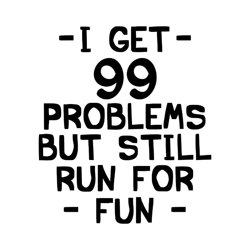i got 99 problems but still run for fun
