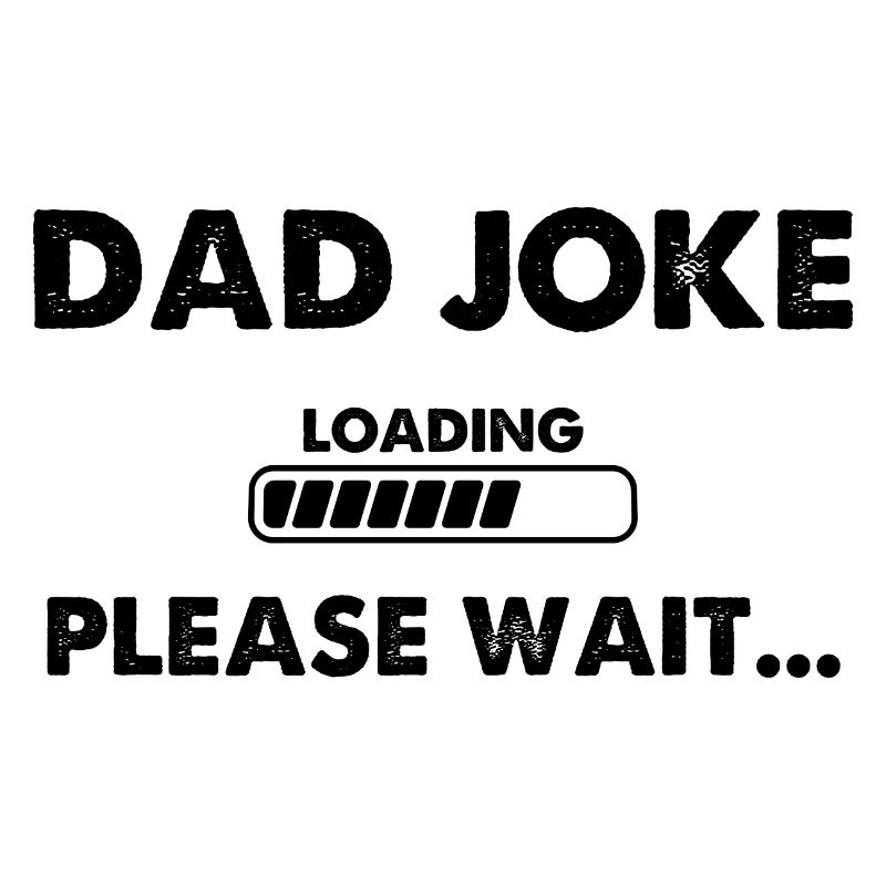 Dad Joke Loading Please Wait