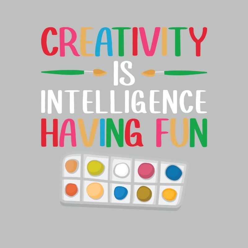 Creativity is intelligence that is fun for everyone