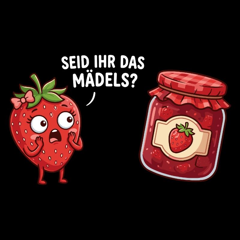 Seid ihr das Mädels Erdbeere Marmelade Lustig