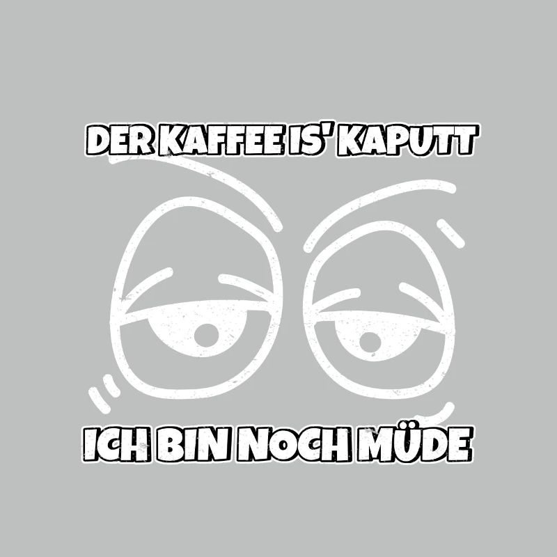 Kaffee ist kaputt Ich bin noch müde Büro Spruch
