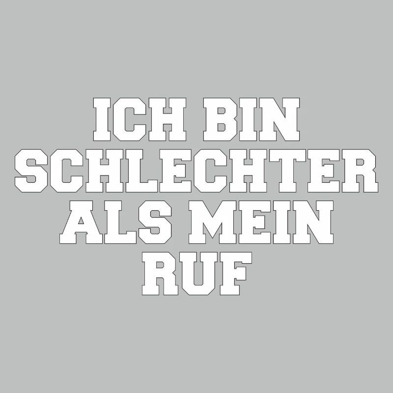 Spruch - ich bin schlechter als mein Ruf