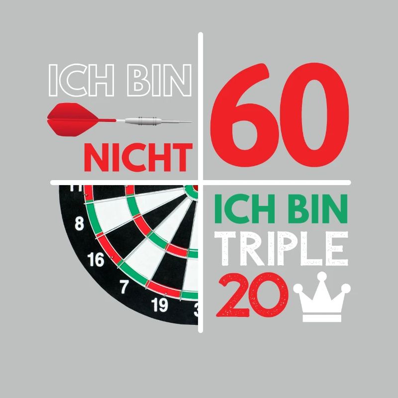 ICH BIN NICHT 60 - ICH BIN TRIPLE 20! Dart