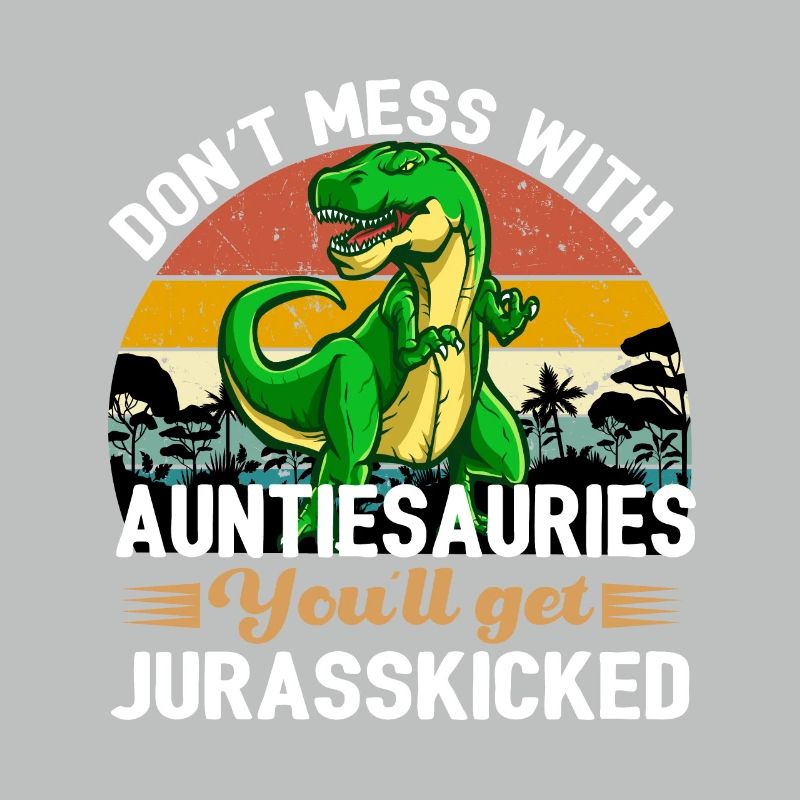 Auntiesaurus You'll Get Jurasskicked Design