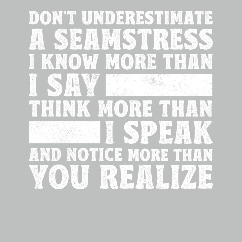 Do Not Underestimate A Seamstress