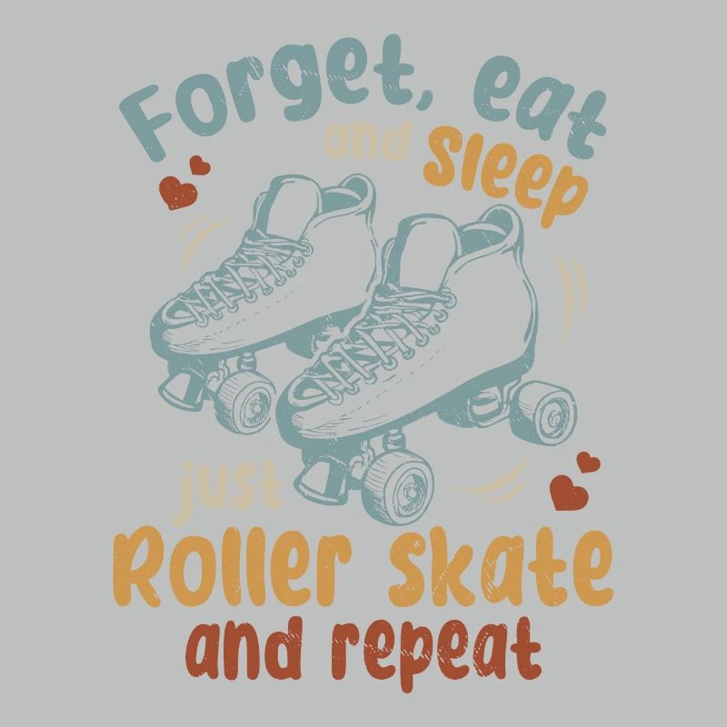 Roller Skating - Forget Eat And Sleep Just Roller