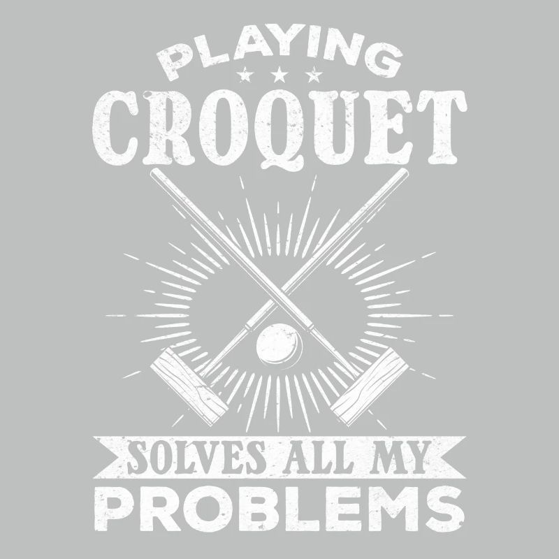 Playing Croquet solves all my problems Funny Croqu