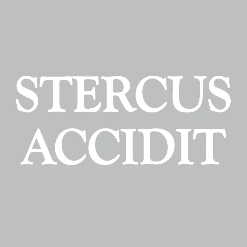 "Stercus Accidit" - La merda accade in latino