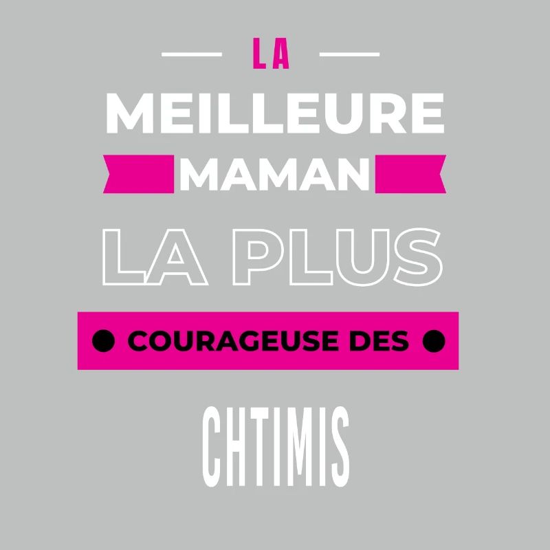 Le meilleur maman, le plus courageuse des chtimis