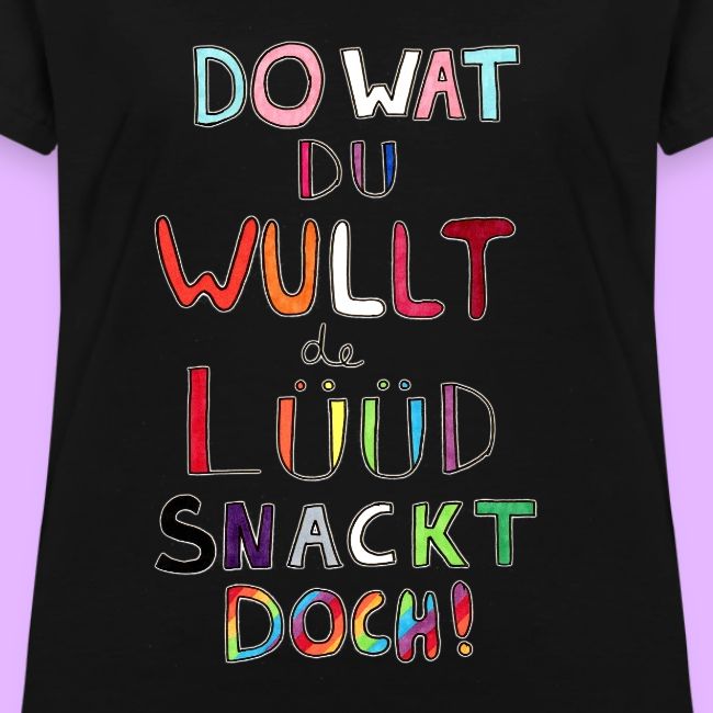Do Wat Du Wullt de Luud Snackt Doch!