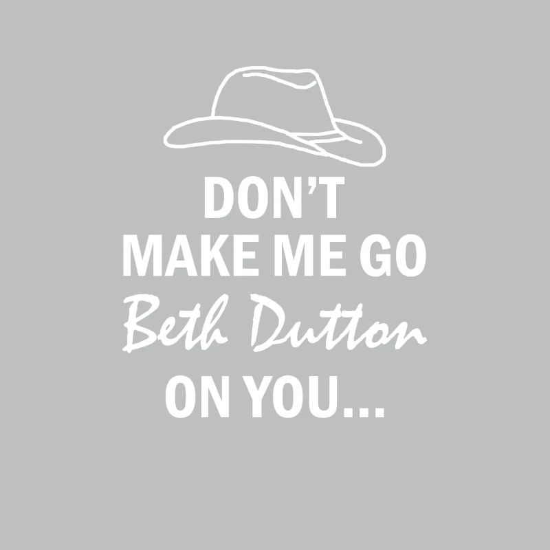 Zwingen Sie mich nicht, Beth Dutton auf Sie zu het