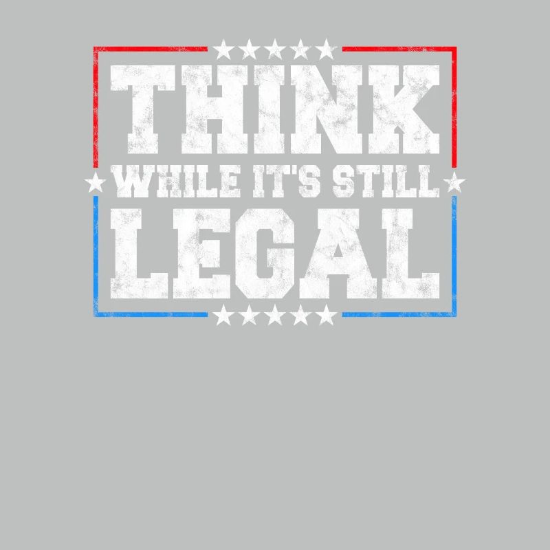 Think While It's Still Legal Critical Thinking