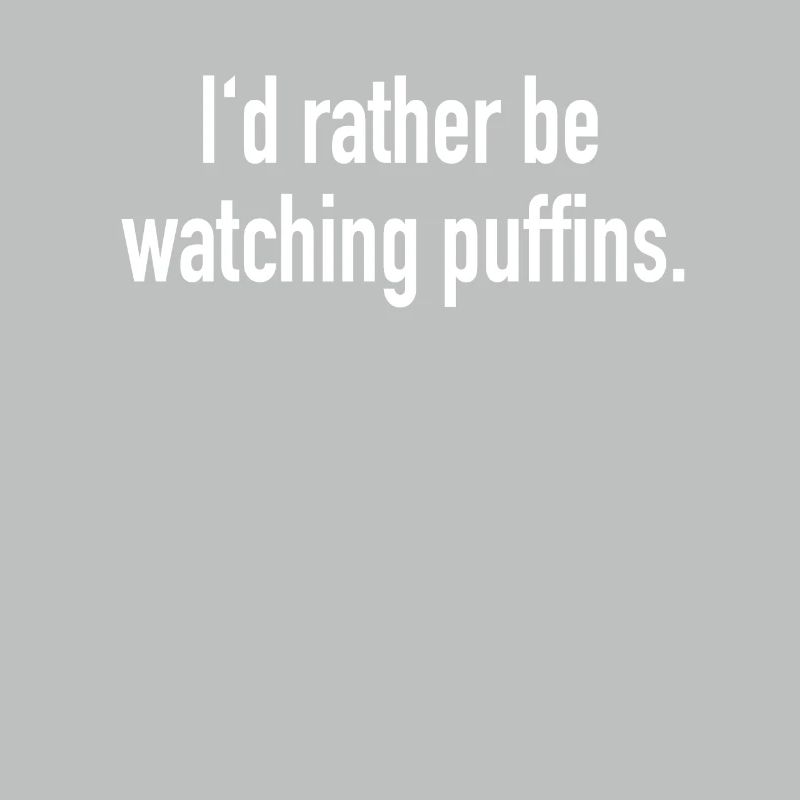I'd Rather be Watching Puffins Papageientaucher