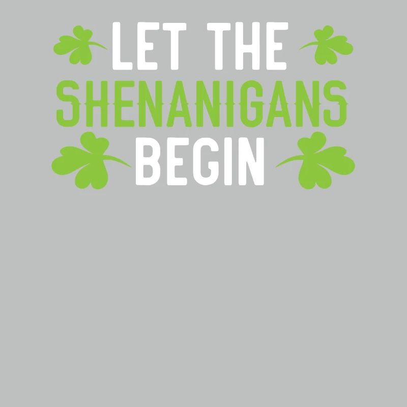 Let The Shenanigans Begin St. Patricks Day Irish