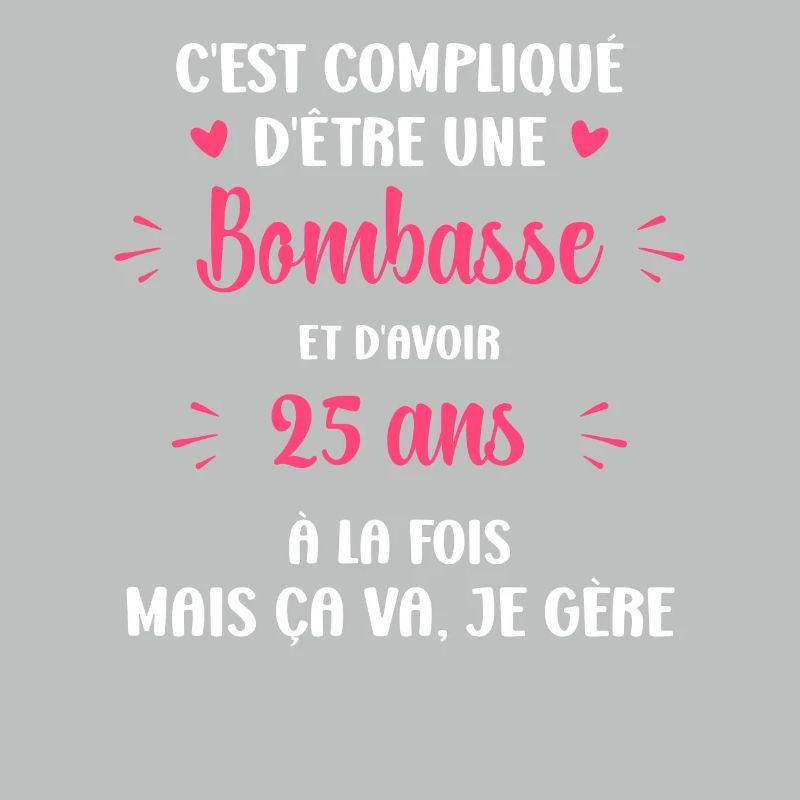 Bombasse et 25 ans
