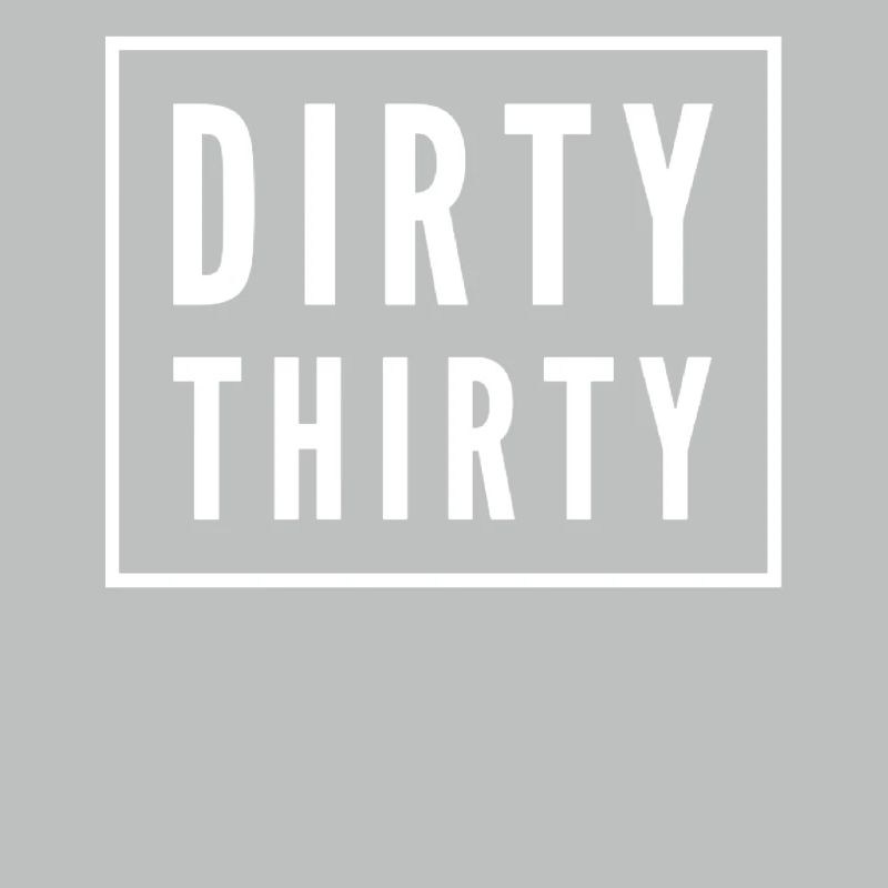 Dirty Thirty 30e anniversaire