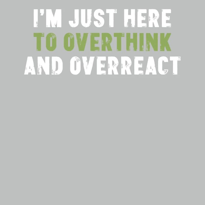 I'm Just Here To Overthink And Overreact Sarkasmus