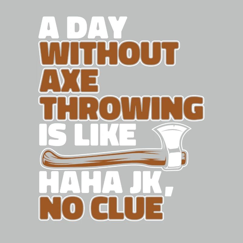 A Day Without Axe Throwing Is Like Axe Throwing
