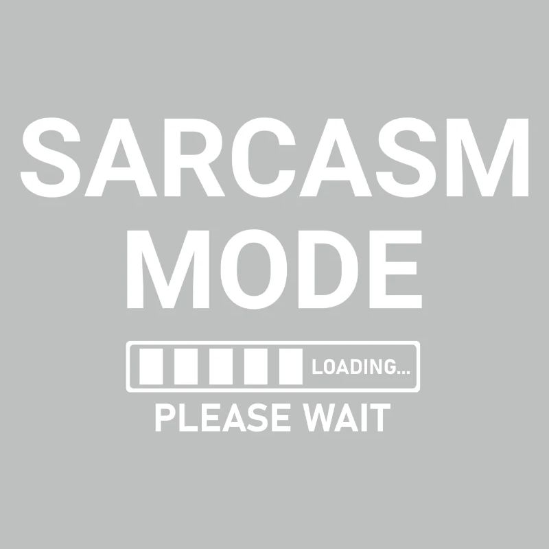 Sarcasm Mode Loading Please Wait