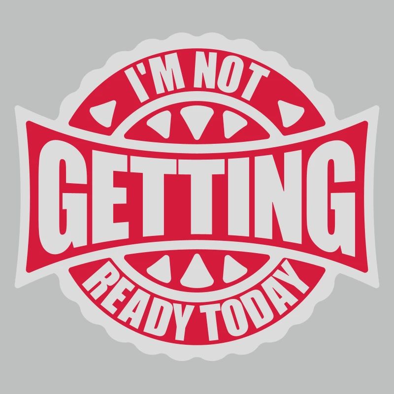not getting ready today