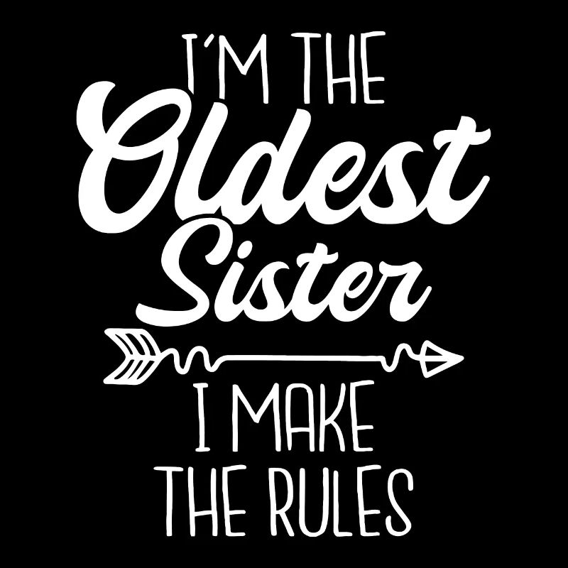 Ich bin die älteste Schwester, ich mache die Regeln