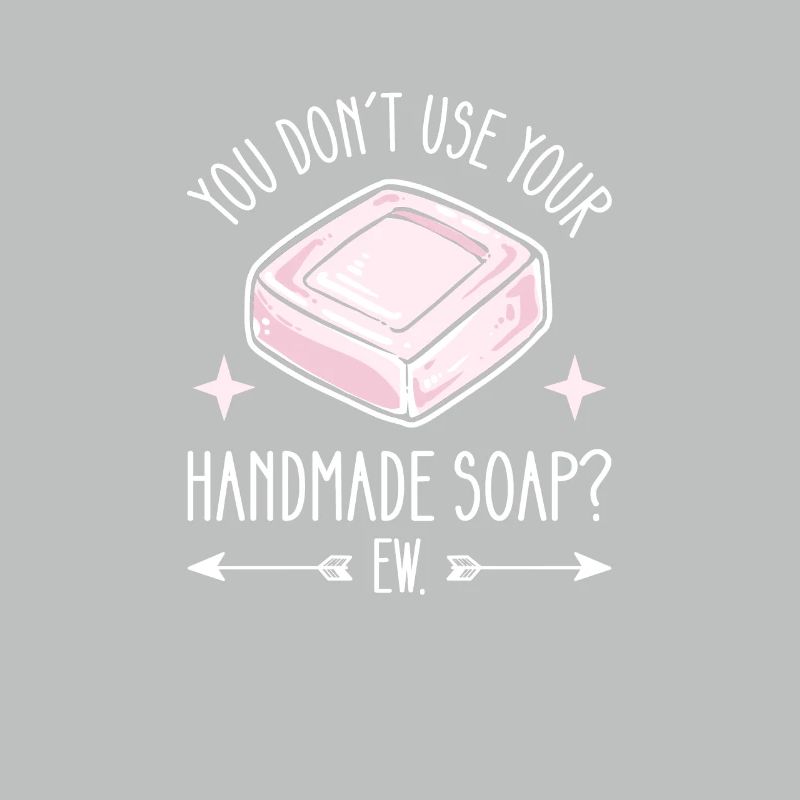 Don't use Handmade Soap? Yuck.