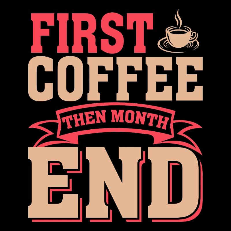 Erst Kaffee Dann Monatsende