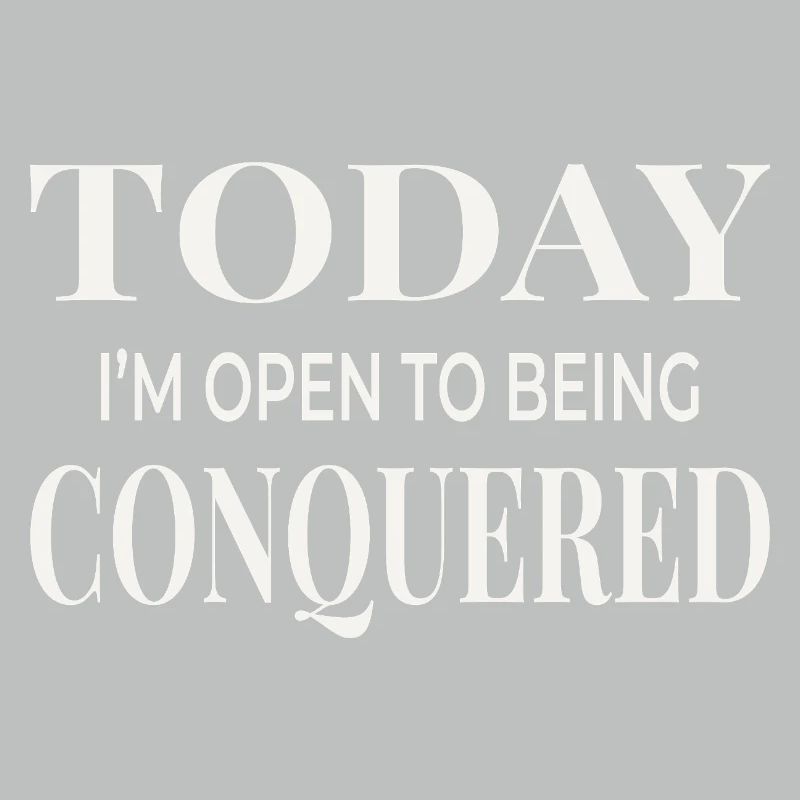 Today I’m Open to Being Conquered