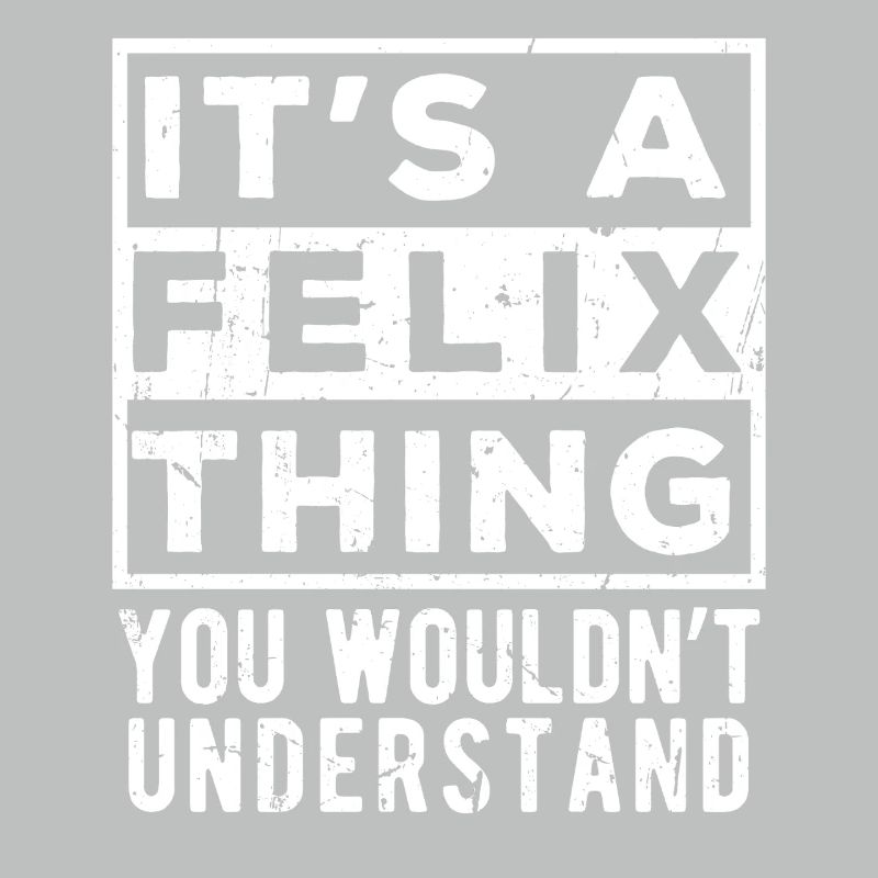 C’est une chose de Felix que tu ne comprendrais pas