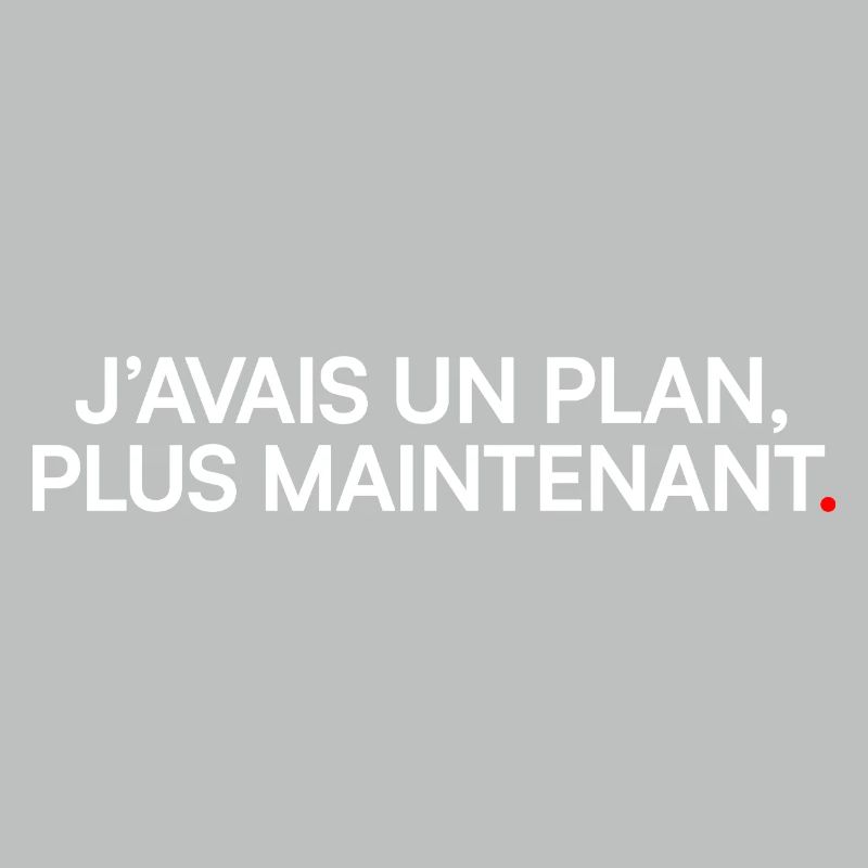 J’avais un plan plus maintenant humour