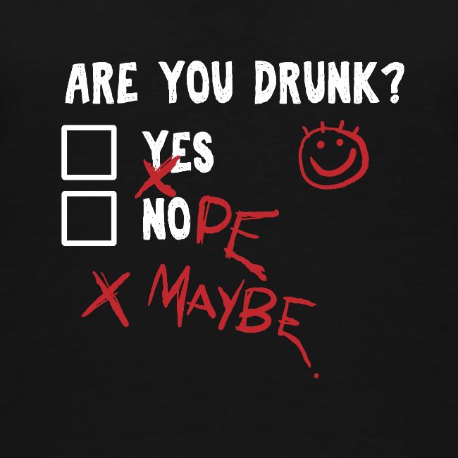 Are you drunk?