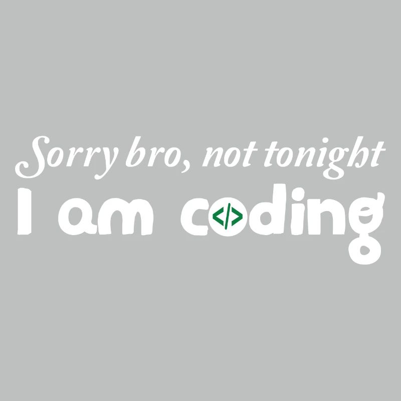 Sorry Bro Not Tonight I'm Coding Programmer Develo