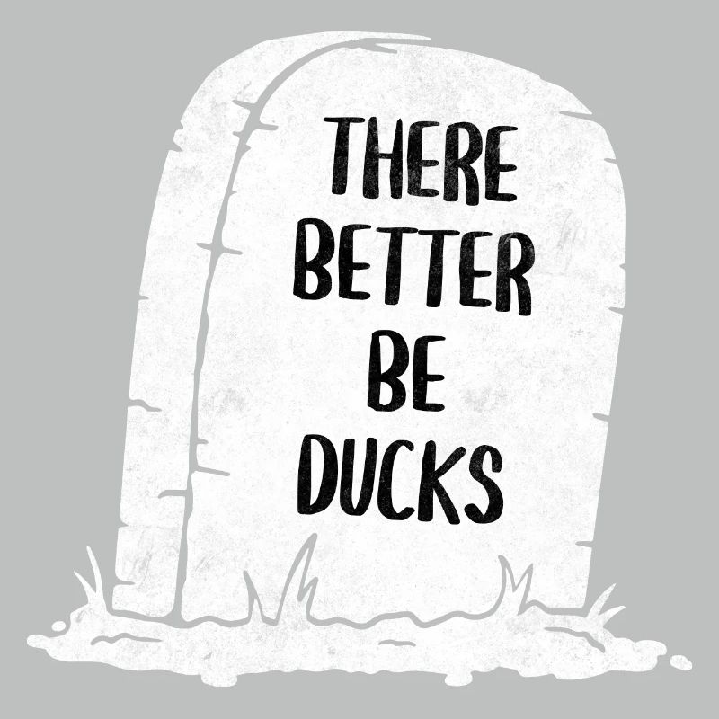 There Better Be Ducks Tombstone