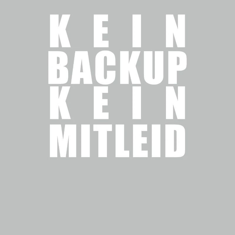 Kein Backup Kein Mitleid Sysadmin Programmierer