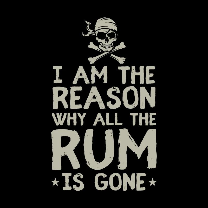 I Am Reason Why All The Rum Is Gone Gift Pirate