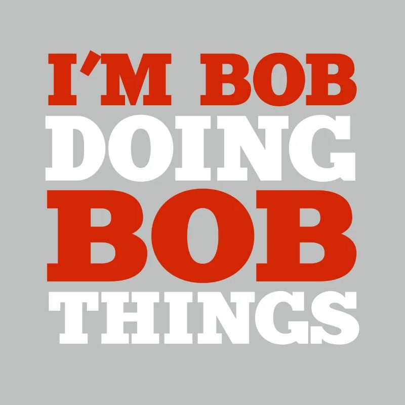 I m Bob Doing Bob Things Name Saying Gift