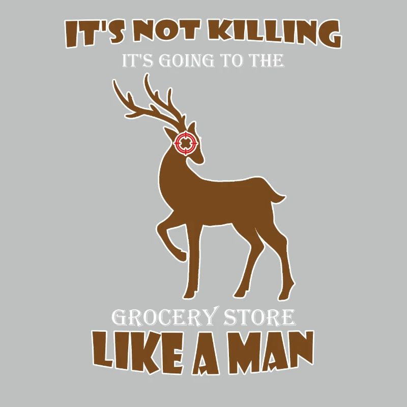 It's Not Killing Hunting Funny Hunter Sarcasm