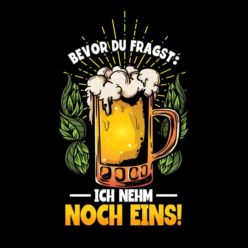 Bevor du fragst ich nehm noch eins Bier