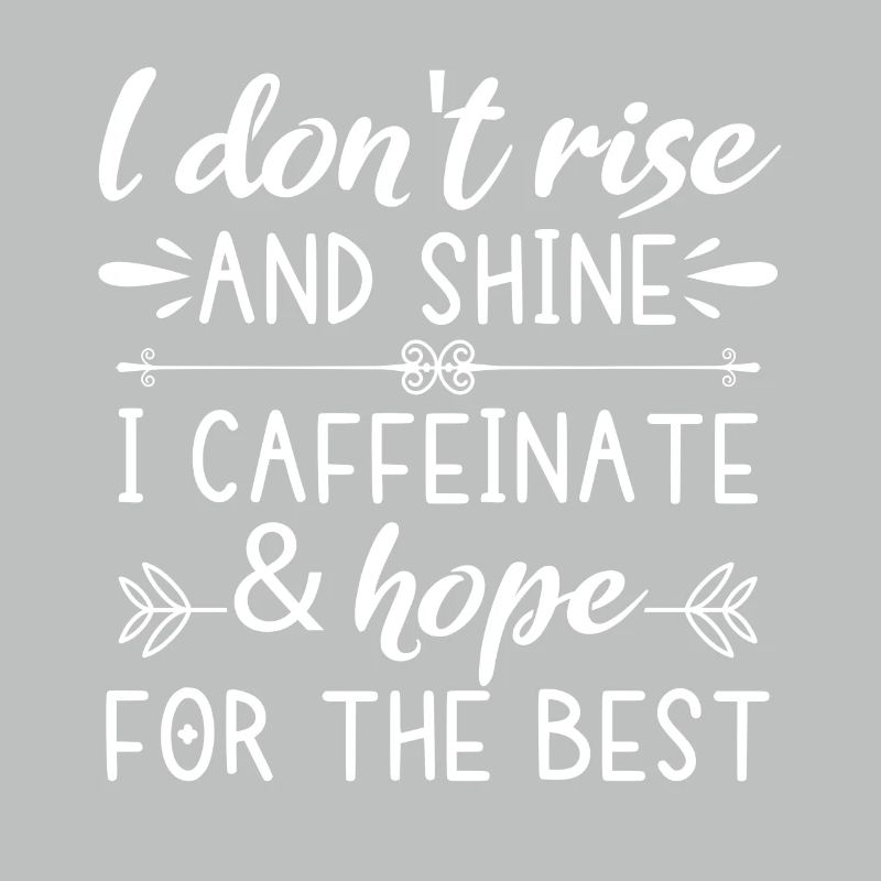 I don't get up and I glow caffeinated