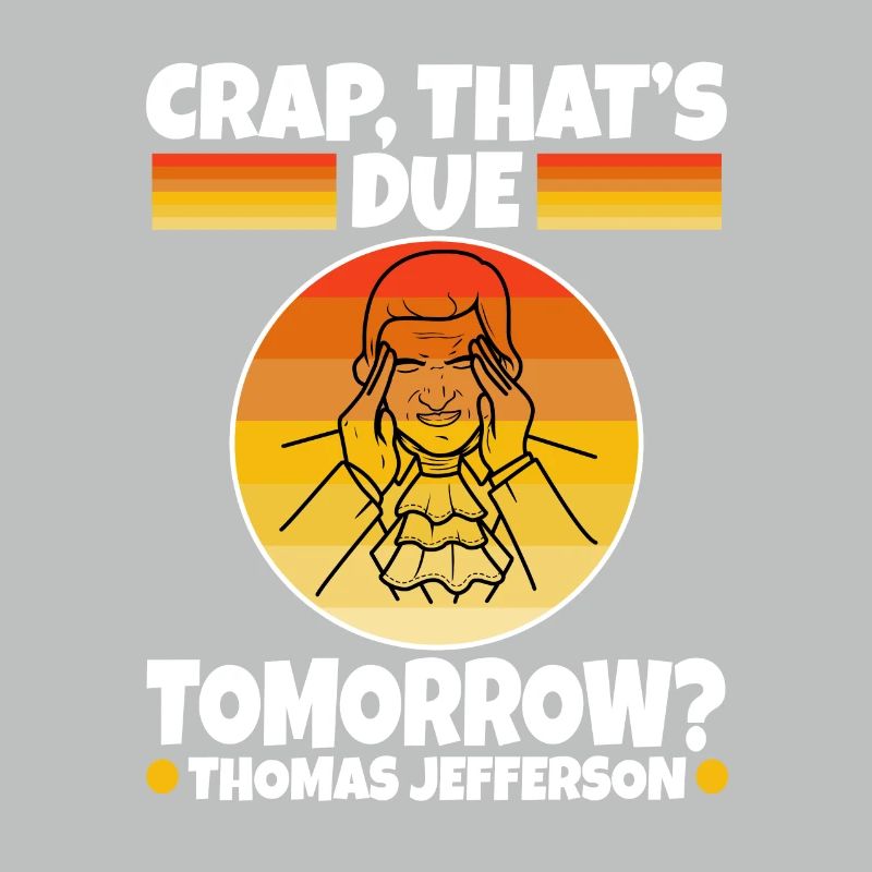 Crap thats due tomorrow thomas jefferson