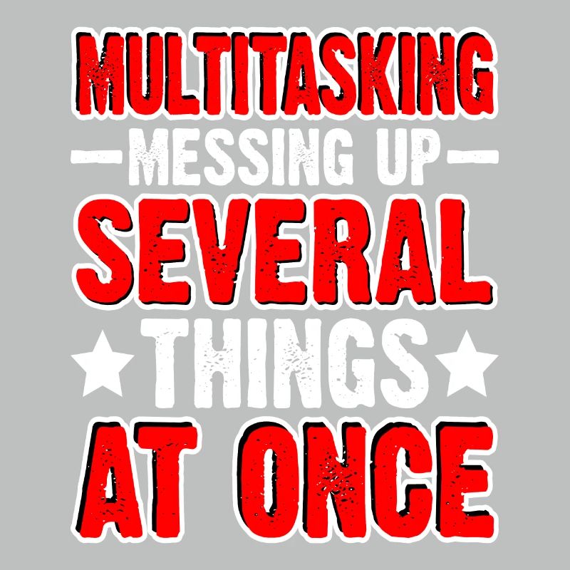 Multitasking, Messing Up Several Things At Once