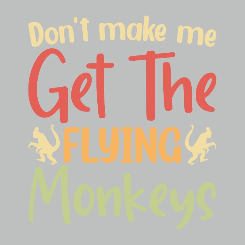 Don't make me get the flying monkeys.