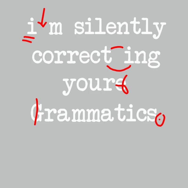 I'm Silently Correcting Your Grammatics