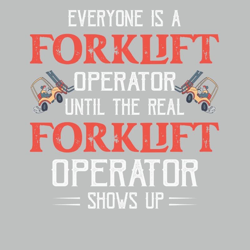 Everyone Is A Forklift Operator Forklifter