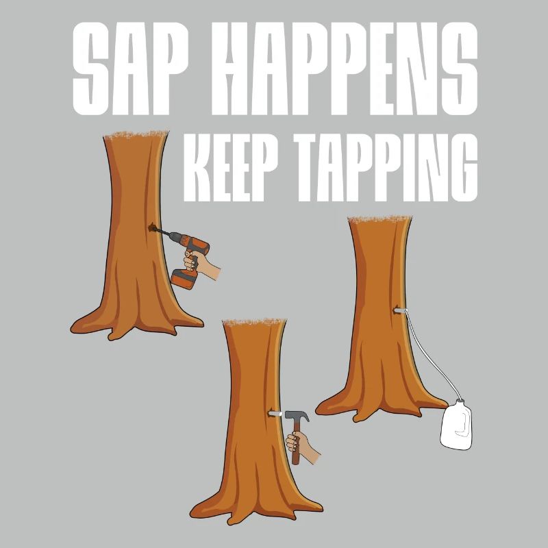 Sap Happens Keep Tapping Maple Tree Maple