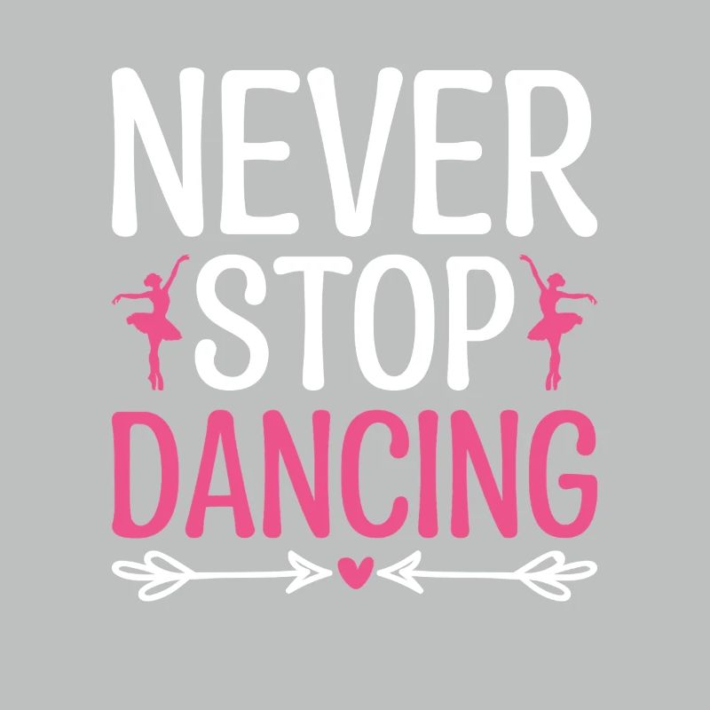 Never Stop Dancing For Dancing Dancer Choreography