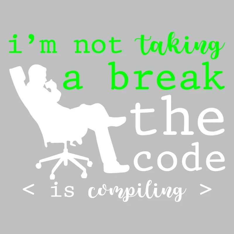 I'm Not Taking A Break, The Code Is Compiling 2