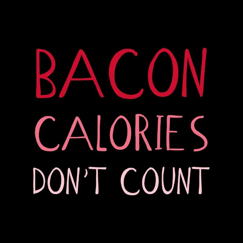 Les calories de bacon ne comptent pas - Calories drôles