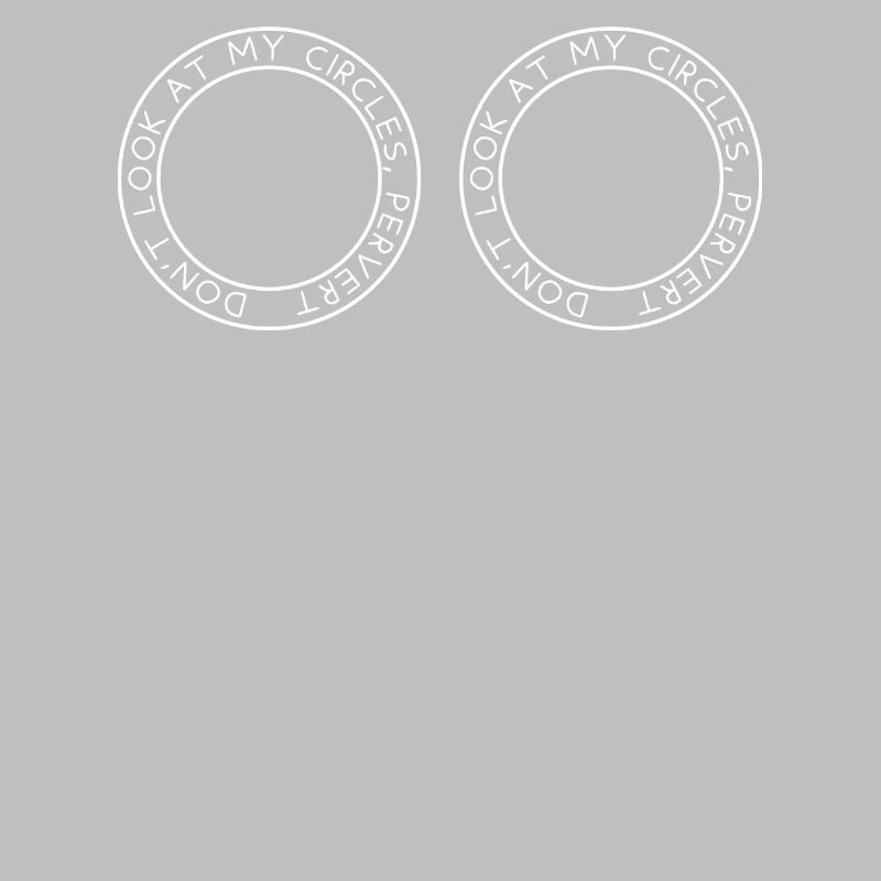 Ne regarde pas mes cercles, pervers