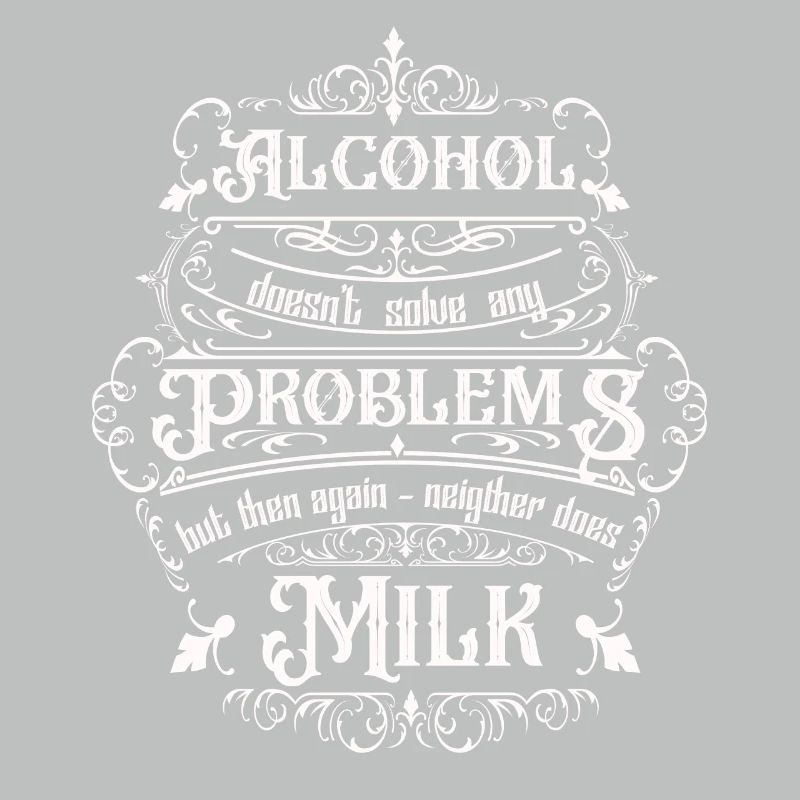 Alcohol doesn't solve any problems but ...